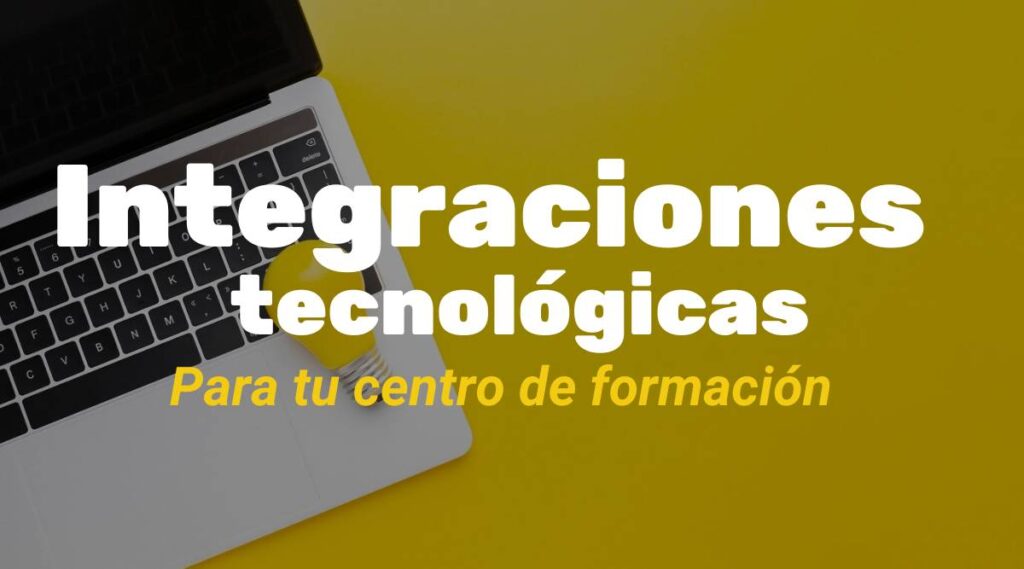 Integraciones tecnológicas: El cambio que tu centro de formación necesita.