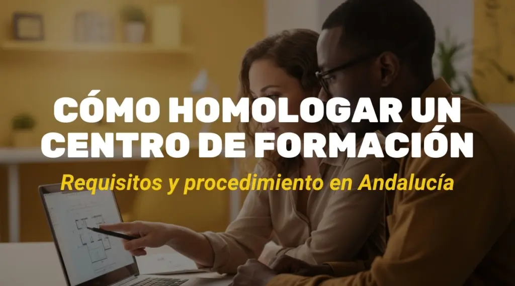 ¿Cómo homologar un centro de formación en Andalucía? Guía completa